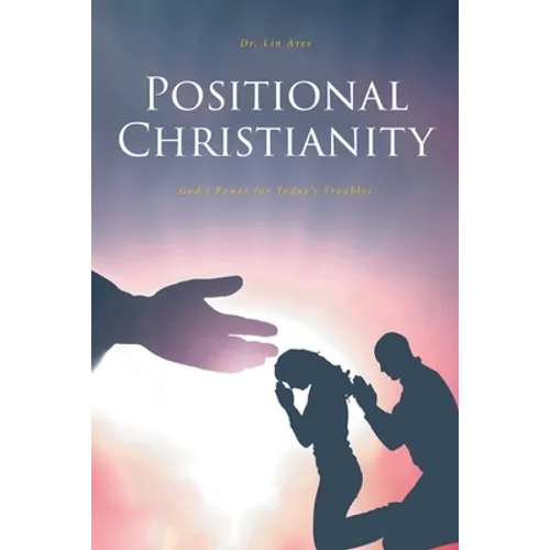 Positional Christianity: God's Power for Today's Troubles