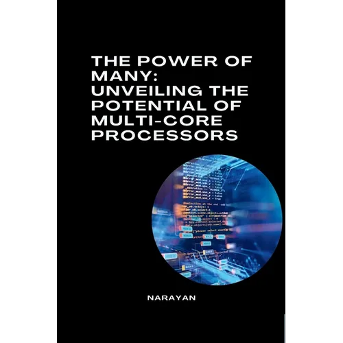 The Power of Many: Unveiling the Potential of Multi-Core Processors