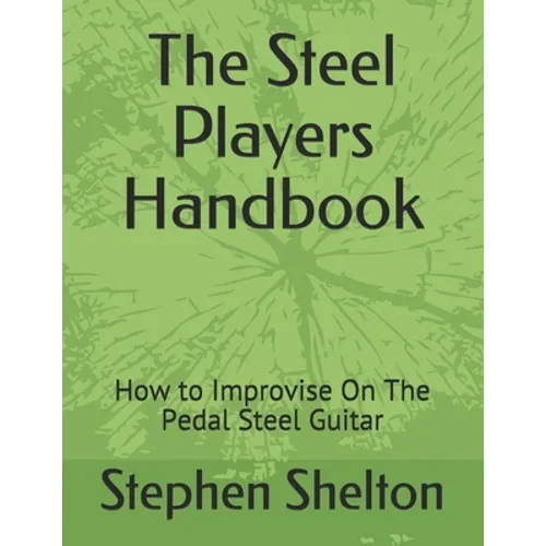 The steel players hand book: how to improvise on the pedal steel guitar