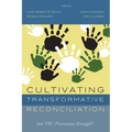 Cultivating Transformative Reconciliation: Are Trc Processes Enough?