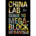 The China Lab Guide to Megablock Urbanisms