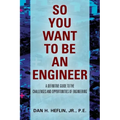 So You Want to Be an Engineer: A Definitive Guide to the Challenges and Opportunities of Engineering