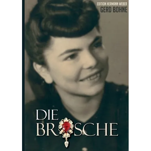 Die Brosche: Hermann Weber auf den Spuren eines dunklen Geheimnisses im Zweiten Weltkrieg