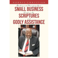 Starting and Managing Your Small Business Based on the Scriptures and Godly Assistance