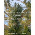 Science of Cannabis Edibles: A Beginners Guide: A Beginners Guide