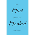 I Was Hurt But Now I Am Healed