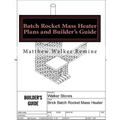 Batch Rocket Mass Heater Plans and Builder's Guide: Build your own super efficient masonry heater