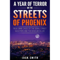 A Year of Terror on the Streets of Phoenix: True Crime Cases of the Serial Killer Shooters and the Baseline Killer