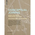 Conceptual Joining: Wood Structures from Detail to Utopia / Holzstrukturen Im Experiment