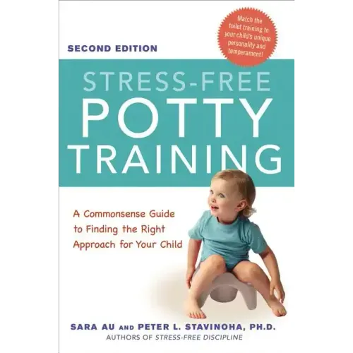 Stress-Free Potty Training: A Commonsense Guide to Finding the Right Approach for Your Child