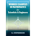 Worked Examples in Mathematics for Scientists and Engineers