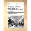 Speech of Edmund Burke, Esq. on American Taxation, April 19, 1774.