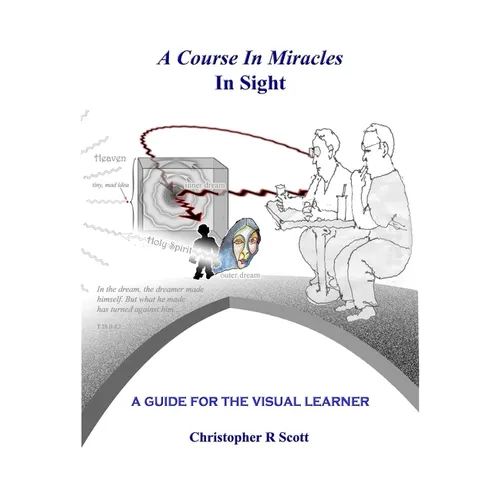A Course In Miracles In Sight: A Guide For The Visual Learner