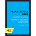 Politics and Force Levels: The Strategic Missile Program of the Kennedy Administration