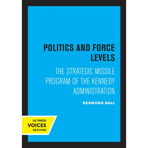 Politics and Force Levels: The Strategic Missile Program of the Kennedy Administration