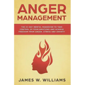 Anger Management: The 21-Day Mental Makeover to Take Control of Your Emotions and Achieve Freedom from Anger, Stress, and Anxiety