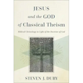 Jesus and the God of Classical Theism: Biblical Christology in Light of the Doctrine of God