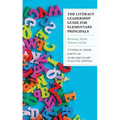 The Literacy Leadership Guide for Elementary Principals: Reclaiming Teacher Autonomy and Joy