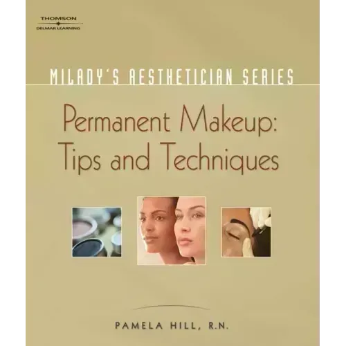 Milady's Aesthetician Series: Permanent Makeup, Tips and Techniques