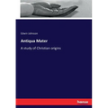 Antiqua Mater: A study of Christian origins