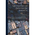 The History of Printing in America: With a Biography of Printers, and an Account of Newspapers: to Which is Prefixed a Concise View of the Discovery a