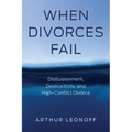 When Divorces Fail: Disillusionment, Destructivity, and High-Conflict Divorce