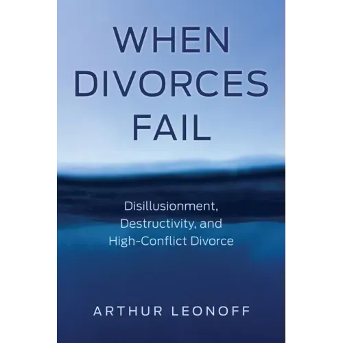 When Divorces Fail: Disillusionment, Destructivity, and High-Conflict Divorce