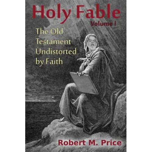 Holy Fable: The Old Testament Undistorted by Faith