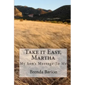 Take it Easy, Martha: My Son's Message To Me