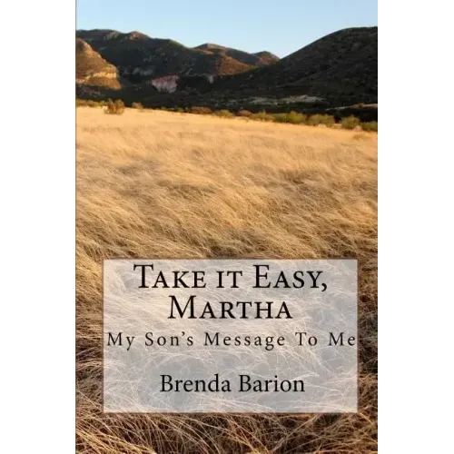 Take it Easy, Martha: My Son's Message To Me