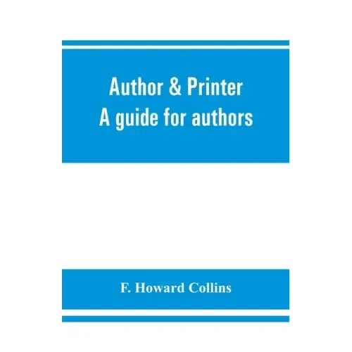 Author & printer. A guide for authors, editors, printers, correctors of the press, compositors and typists. With full list of abbreviations. An attemp