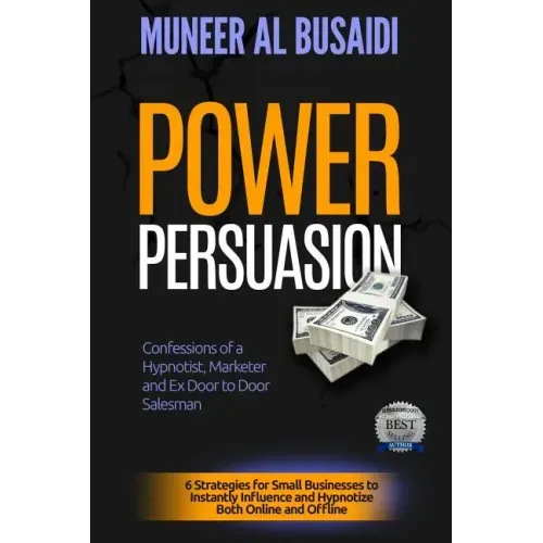 Power Persuasion: 6 Strategies to Instantly Influence & Hypnotize Both Online and Offline