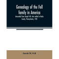 Genealogy of the Fell family in America, descended from Joseph Fell, who settled in Bucks County, Pennsylvania, 1705: with some account of the family