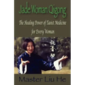 Jade Woman Qigong: The Healing Power of Taoist Medicine for Every Woman