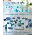 The Modern Guide to Crystal Healing: Includes Over 400 Crystals to Transform Your Life