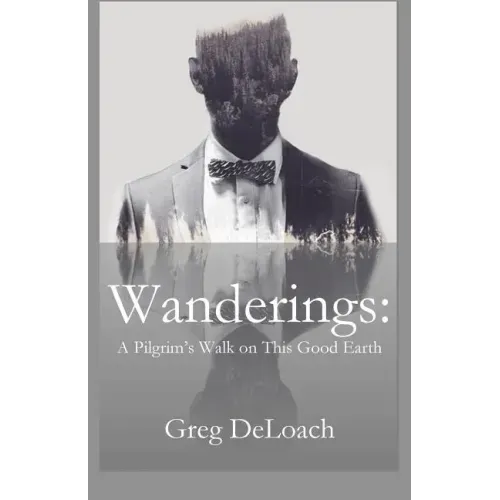 Wanderings: A Pilgrim's Walk on This Good Earth