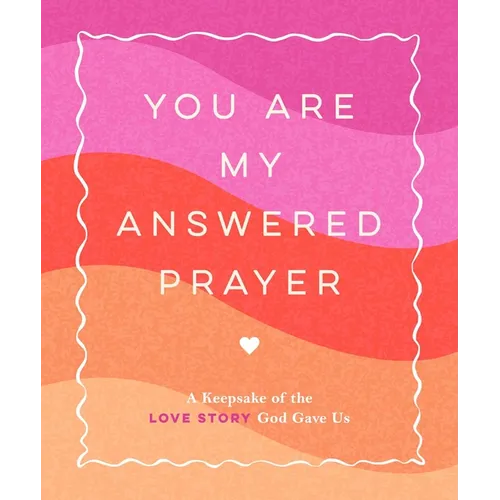 You Are My Answered Prayer: A Keepsake of the Love Story God Gave Us