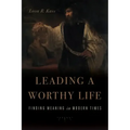 Leading a Worthy Life: Finding Meaning in Modern Times