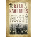 Bald Knobbers:: Chronicles of Vigilante Justice