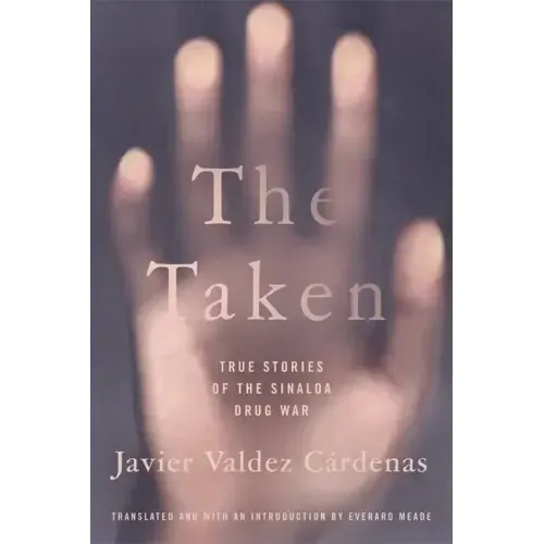 The Taken: True Stories of the Sinaloa Drug War