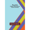 Nagualism: A Study in Native American Folk-lore and History