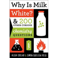 Why Is Milk White?: & 200 Other Curious Chemistry Questions