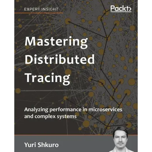 Mastering Distributed Tracing: Analyzing performance in microservices and complex systems