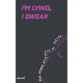 I'm Lying, I Swear and other attempts at poetry