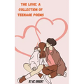 The Love: A Collection of Teenage Poems