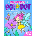 Big Book of Dot to Dot: Fairies, Princesses, Animals & More: Ages 3-6