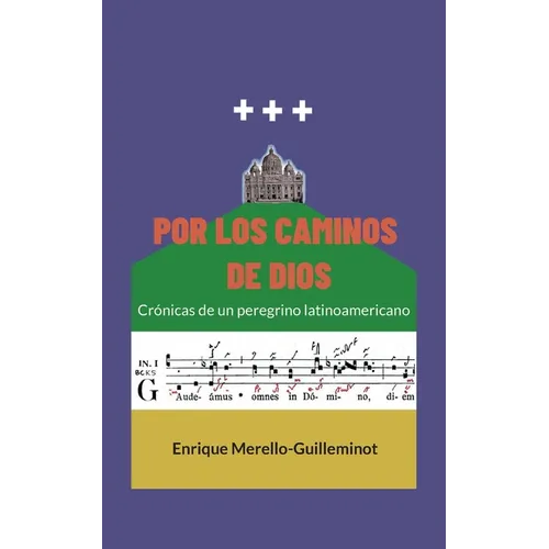 Por los caminos de Dios: Crónicas de un peregrino latinoamericano
