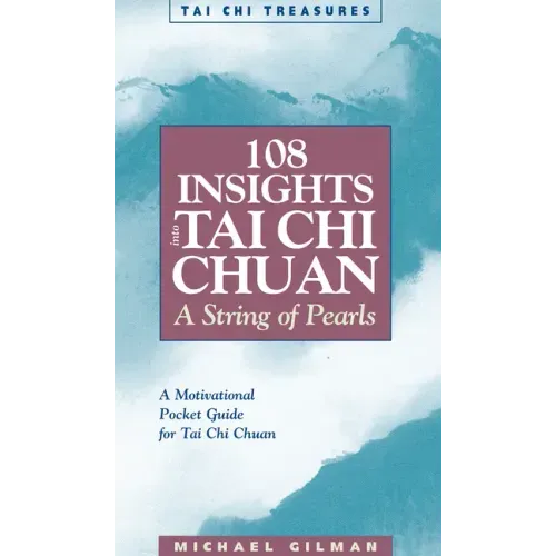 108 Insights Into Tai Chi Chuan: A String of Pearls