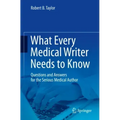 What Every Medical Writer Needs to Know: Questions and Answers for the Serious Medical Author