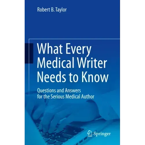 What Every Medical Writer Needs to Know: Questions and Answers for the Serious Medical Author
